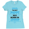 The Best Poppy Was Born In August Ladies Fitted T-Shirt