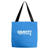 gravity keeps me down Tote Bags