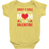 Forget it Girls My Mom Is My Valentine Baby Bodysuit