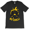 no chill T-Shirt