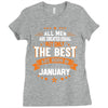 All Men Created Equal But The Best Born In January Ladies Fitted T-Shirt