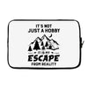 It's Not Just A Hobby It Is My Escape From Reality Laptop sleeve