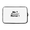 me sarcastic never Laptop sleeve