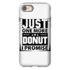 Just One More Donut I Promise iPhone 8