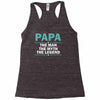 papa the man the myth the legend Racerback Tank