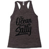 the ocean made me salty Racerback Tank