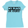 my place or yours Ladies Fitted T-Shirt