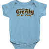 dont let gravity get you down for science geeks Baby Onesie