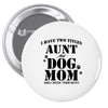 i have two titles aunt and dogmom an i rock them both Pin-back button