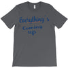 everythings coming up T-Shirt
