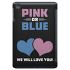 Pink or Blue - We Will Love You! iPad Mini