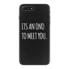 its an ono to meet you iPhone 7 Plus Case