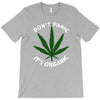 don't panic it's organic   marijuana T-Shirt