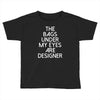 the bags under my eyes are designer fashion humor funny Toddler T-shirt
