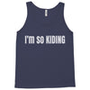i'm so kiding Tank Top