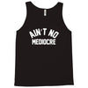 ain't no mediocre Tank Top
