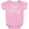 not today Baby Onesie