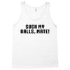 Suck my balls mate\ Tank Top