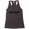 i don't know Racerback Tank