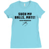 Suck my balls mate Ladies Fitted T-Shirt