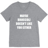 maybe broccoli doesn't like you either V-Neck Tee