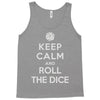 keep calm and roll the dice Tank Top