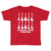 choose your weapon funny Toddler T-shirt