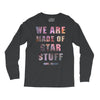 We Are Made of Star Stuff Long Sleeve Shirts