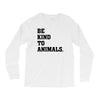 Be Kind To Animals Long Sleeve Shirts