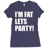 i'm fat lets's party Ladies Fitted T-Shirt