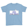love comes from where Youth Tee