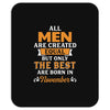All Men Are Created Equal But Only The Best Are Born In November Mousepad