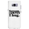 sarcasm. it's how i hug Samsung Galaxy S8 Plus