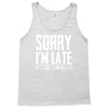 sorry i'm late i didn't want to come Tank Top