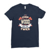 chop your own wood it will warm you twice Ladies Fitted T-Shirt