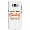 Behind Every Football Player Who Believes in Himself is a Football Dad Samsung Galaxy S8 Plus