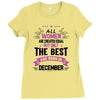 All Women Created Equal But The Best Born In December Ladies Fitted T-Shirt