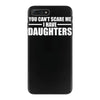 you can't scare me i have daughters iPhone 7 Plus Case