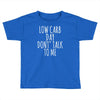 low carb day don't talk to me Toddler T-shirt
