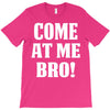 Come At Me Bro T-Shirt