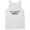 sorry i only date geeks Tank Top