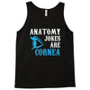 anatomy jokes are cornea Tank Top