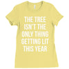 the tree isn't the only thing getting lit this year Ladies Fitted T-Shirt