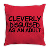 cleverly disguised as an adult t shirt s m l xl 2xl 3xl funny humor ne Throw Pillow
