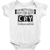 I Am Pretty Cool but Cry A lot You Wouldnt Understand Baby Onesie