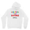 legends are born april Unisex Hoodie