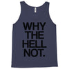 why the hell not Tank Top