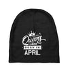 Queens Are Born In April Baby Beanies