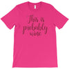 this is probably wine T-Shirt