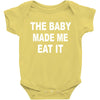 the baby made me eat Baby Bodysuit